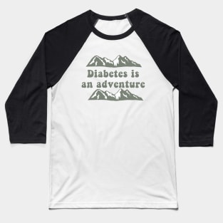 Diabetes Is An Adventure Baseball T-Shirt